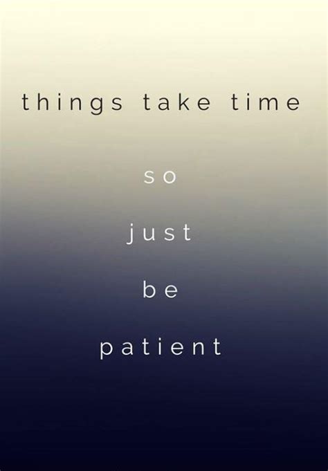 Things Take Time So Just Be Patient Picture Quotes