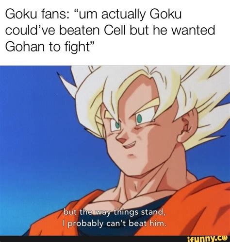 Goku Fans Um Actually Goku Couldve Beaten Cell But He Wanted Gohan