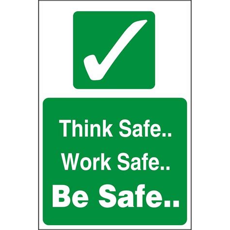 Think Safe Work Safe Be Safe Signs Safe Condition Health And Safety Signs