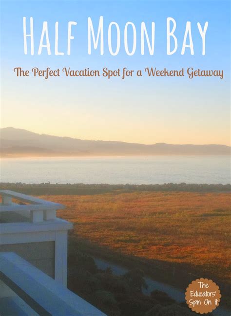 Half Moon Bay The Perfect Vacation Spot For A Weekend Getaway The