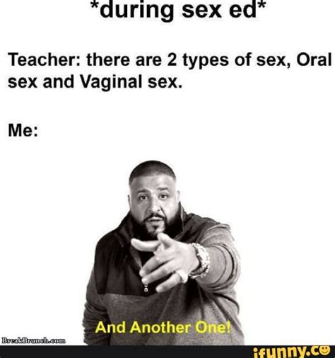during sex teacher there are 2 types of sex oral sex and vaginal sex me another ifunny