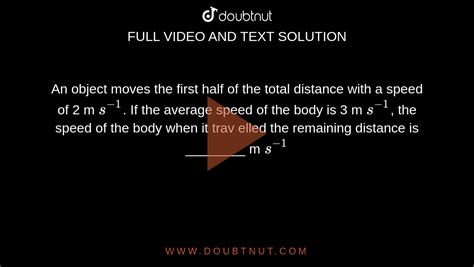 An Object Moves The First Half Of The Total Distance With A Speed Of