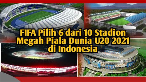 6 Dari 10 Stadion Yang Dipilih Fifa Untuk Piala Dunia U20 2021 Di Indonesia Youtube