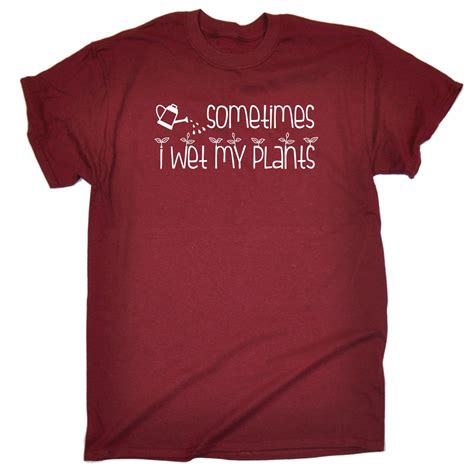 Sometimes I Wet My Plants Joke Funny Gardening Humour T Shirt Birthday