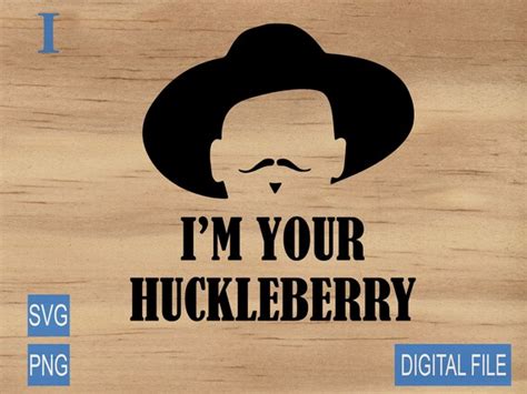 Im Your Huckleberry Svg Doc Holliday Svg Tombstone Svg Etsy