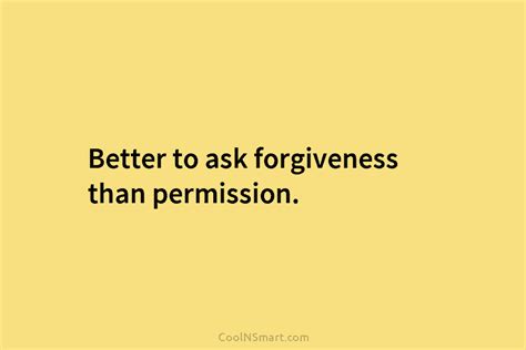 Quote Better To Ask Forgiveness Than Permission Coolnsmart