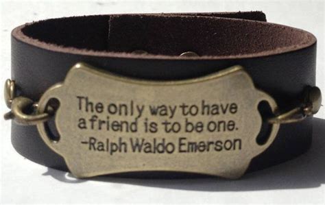 Maybe you would like to learn more about one of these? Friend Stamped Leather Quote Bracelet Cuff, The Only Way To Have A Friend Is To Be One ...