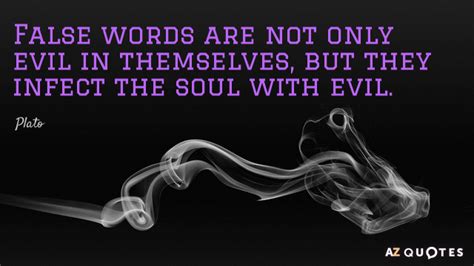 Plato Quote False Words Are Not Only Evil In Themselves But They