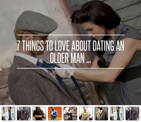 7 things to love about dating an older man dating an older man older men old man quotes