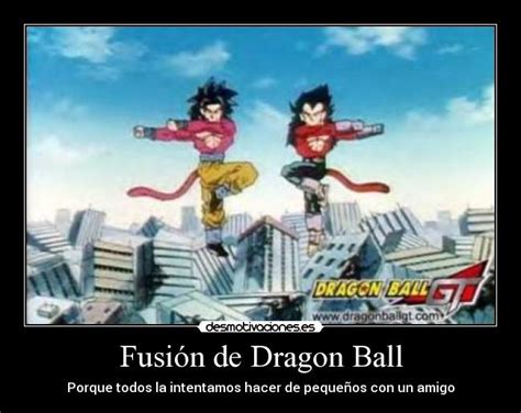 As time went on, however, things changed. Fusión de Dragon Ball | Desmotivaciones