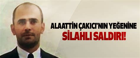 Fahrettin'in oğlu alaattın'in yatağına düşmüş, kafasını koparır onun. Alaattin Çakıcı'nın yeğenine silahlı saldırı!
