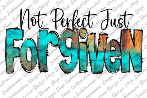 Not Perfect Just Forgiven Sublimation Graphic By Pawpawdesignshop