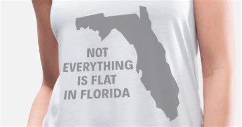 Not Everything Is Flat In Florida Womens Flowy Tank Top Spreadshirt