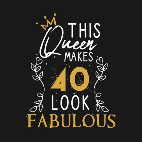 This Queen Makes 40 Look Fabulous Funny Birthday T Idea For Girls