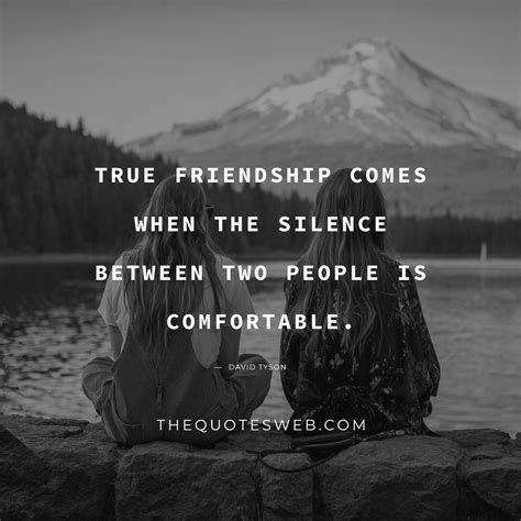 True Friendship Comes When The Silence Between Two People Is