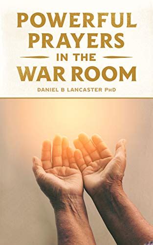 Powerful Prayers In The War Room Learning To Pray Like A Powerful