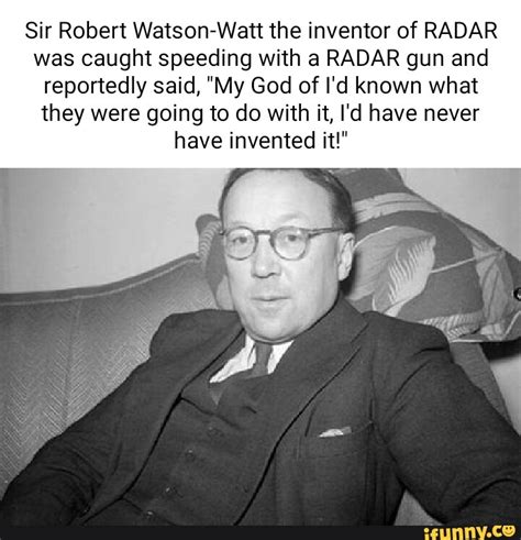 Sir Robert Watson Watt The Inventor Of Radar Was Caught Speeding With A