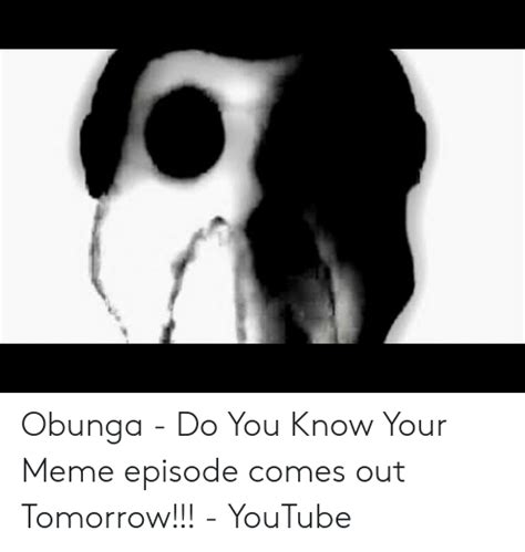 Obunga Do You Know Your Meme Episode Comes Out Tomorrow Youtube