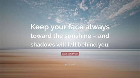Walt Whitman Quote Keep Your Face Always Toward The Sunshine And