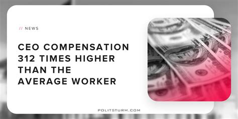 Check spelling or type a new query. CEO Compensation 312 Times Higher Than The Average Worker ...