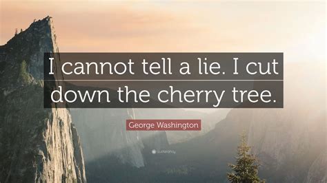 George Washington Quote I Cannot Tell A Lie I Cut Down The Cherry Tree