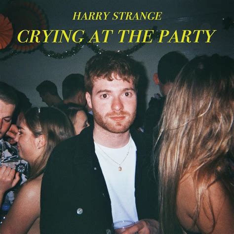Harry Strange Crying At The Party Lyrics And Tracklist Genius
