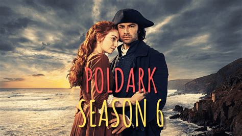 Poldark Season 6 Release Date And Cast 2022