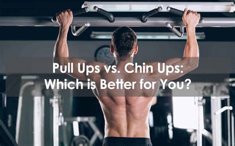 Pull Ups Vs Chin Ups Which Is Better For You