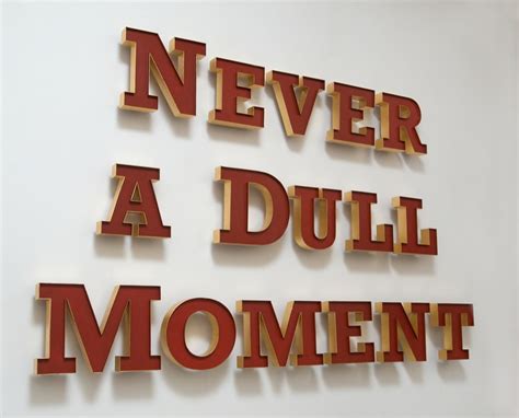 Quotes About Never A Dull Moment 24 Quotes