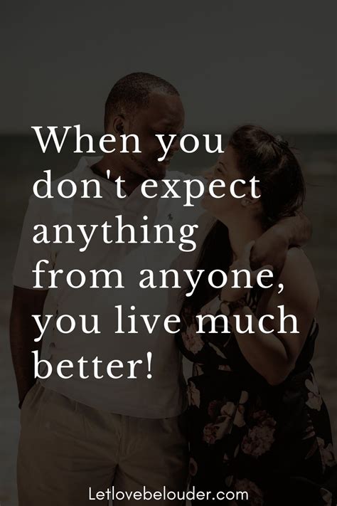 when you don t expect anything from anyone you live much better don t expect anything from