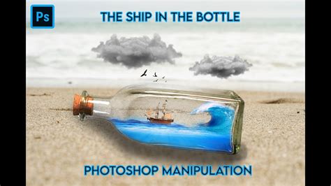 Ship In Bottle Photoshop Manipulation Tutorial Youtube