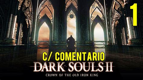 Dark Souls 2 Dlc Lets Play C Comentario Pt 1 The Crown Of