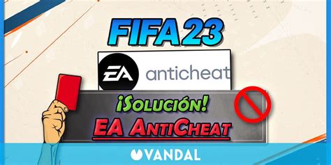 EA AntiCheat en FIFA Cómo solucionar el error rápido y fácil en PC
