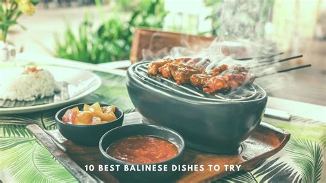10 Top Balinese Dishes To Try On Your Bali Trip T2b