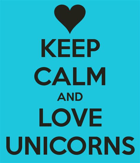 Keep Calm And Love Unicorns Calm Quotes Keep Calm And Love Keep Calm
