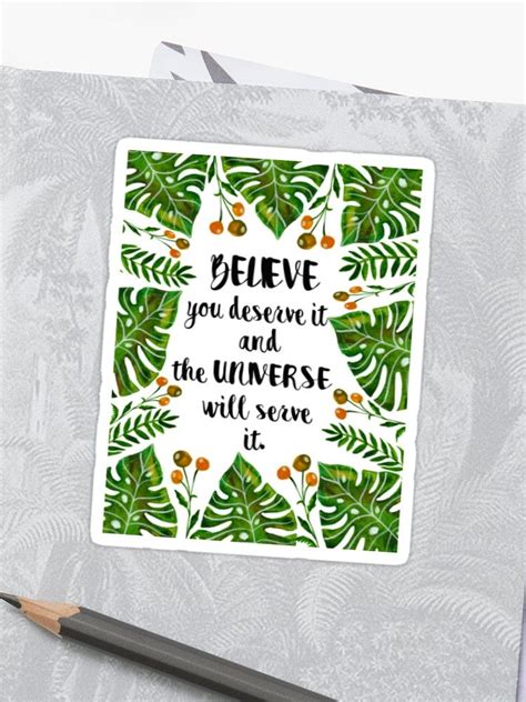 Believe You Deserve It And The Universe Will Serve It Sticker By