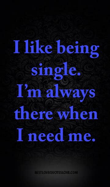 I Like Being Single Im Always There When I Need Me