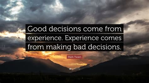 Mark Twain Quote Good Decisions Come From Experience Experience