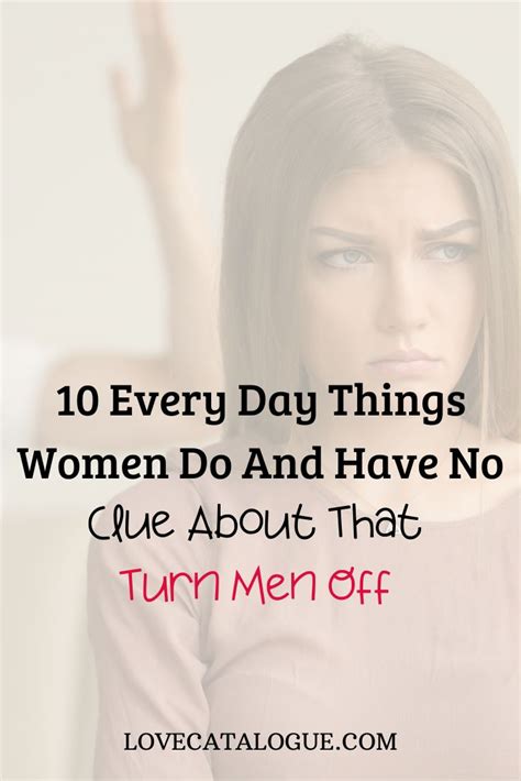 10 everyday things women do that turn men off and have no clue about seduce women turn ons