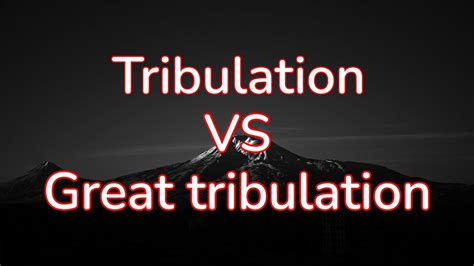 Tribulation Vs Great Tribulation Youtube