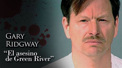 GARY RIDGWAY EL ASESINO DE GREEN RIVER