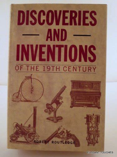 Discoveries And Inventions Of The 19th Century By Routledge Robert