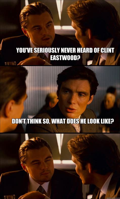 Youve Seriously Never Heard Of Clint Eastwood Dont Think So What