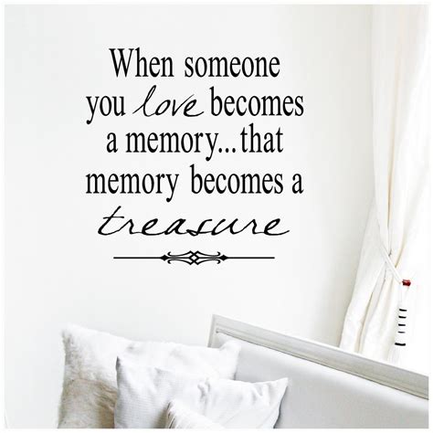 When Someone You Love Becomes A Memory That Memory Becomes A Treasure