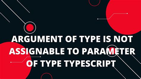 Argument Of Type Is Not Assignable To Parameter Of Type Typescript