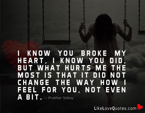 I Know You Broke My Heart Love Quotes Relationship Tips Advices