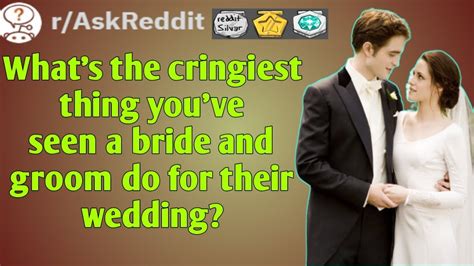 what s the cringiest thing you ve seen a bride and groom do for their wedding r askreddit