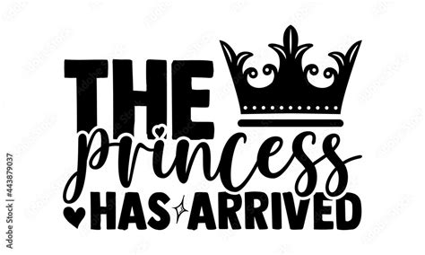 The Princess Has Arrived Baby T Shirt Design Hand Drawn Lettering