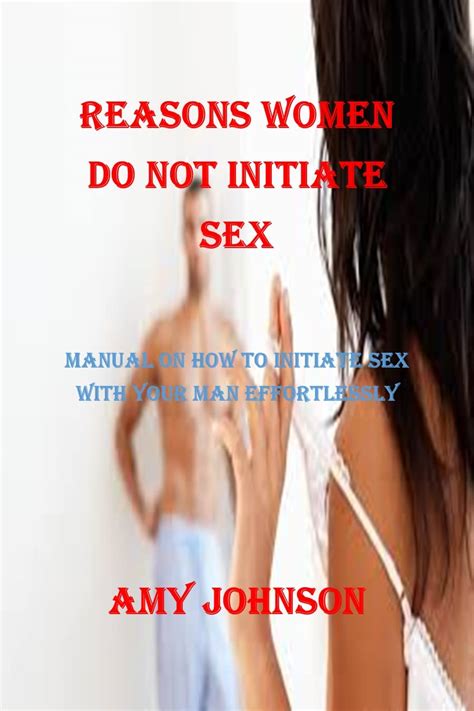 Reasons Women Do Not Initiate Sex Manual On How To Initiate Sex With