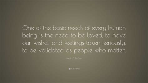 Harold S Kushner Quote “one Of The Basic Needs Of Every Human Being Is The Need To Be Loved